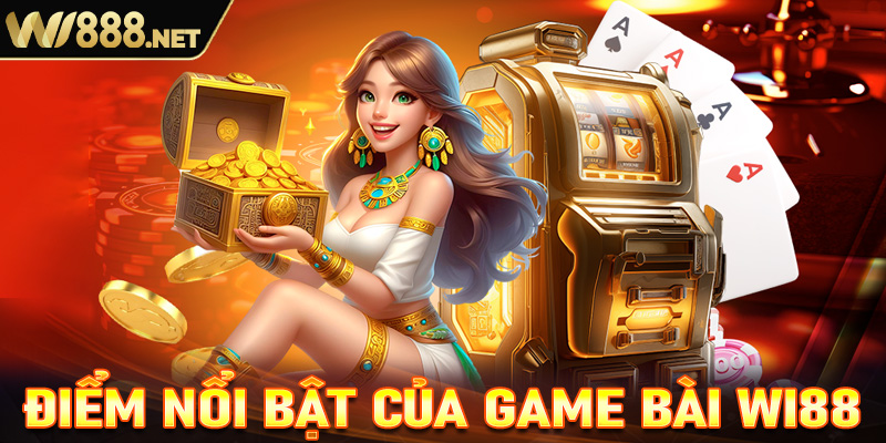 Những ưu điểm nổi bật của game bài tại sanhe Wi88