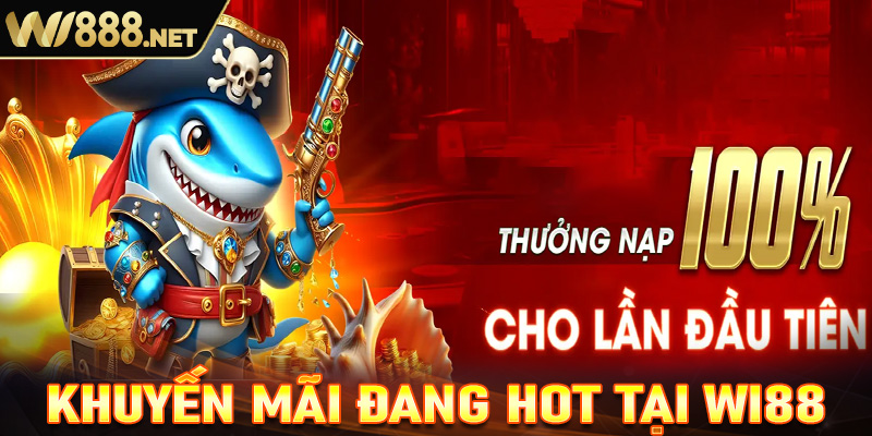 Chi tiết các chương trình khuyến mãi đang HOT tại Wi88