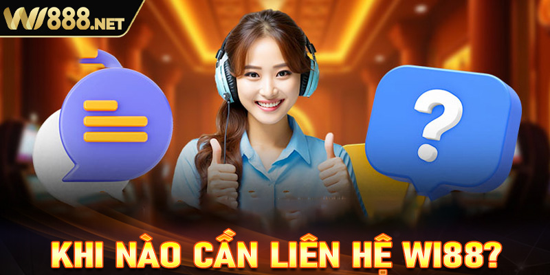 Khi nào người chơi cần liên hệ với Wi88?