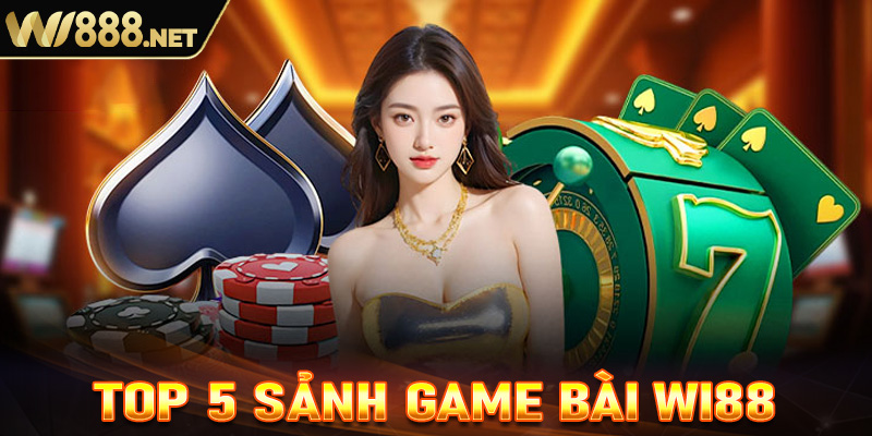 Top 5 game bài được yêu thích nhất tại Wi88