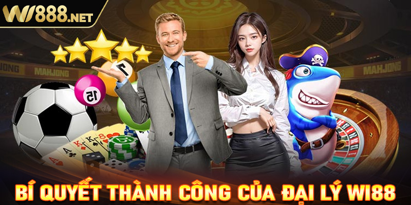 Bí quyết thành công khi làm đại lý Wi88