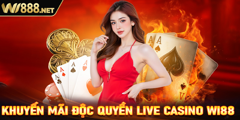 Các chương trình khuyến mãi độc quyền dành riêng cho sảnh Live casino Wi88