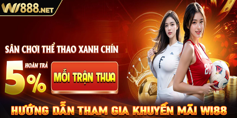 Hướng dẫn tham gia chương trình khuyến mãi tại Wi88