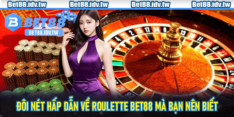 Đôi nét hấp dẫn về Roulette Bet88 mà bạn nên biết