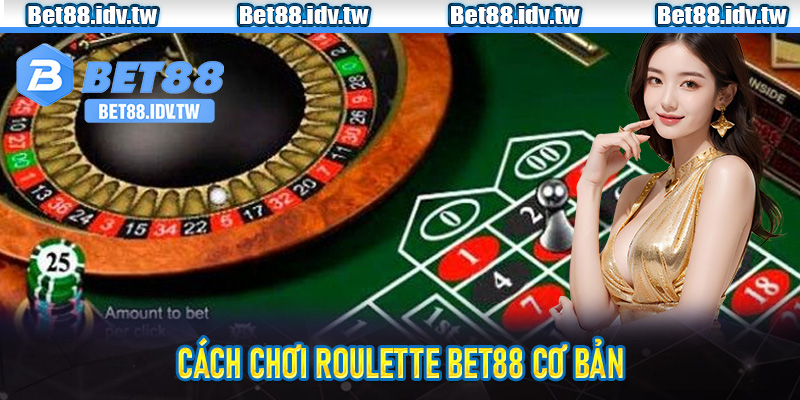Cách chơi Roulette Bet88 cơ bản