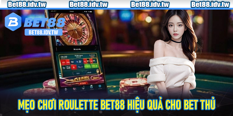 Mẹo chơi Roulette Bet88 hiệu quả cho bet thủ